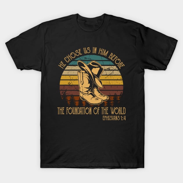 He Chose Us In Him Before The Foundation Of The World Boot Hat Cowboy T-Shirt by Maja Wronska